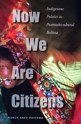 Ora siamo cittadini: Politica indigena nella Bolivia postmulticulturale - Now We Are Citizens: Indigenous Politics in Postmulticultural Bolivia
