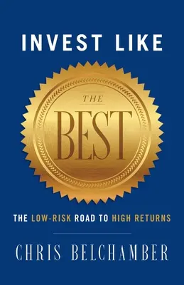 Investire come i migliori: la strada a basso rischio per ottenere alti rendimenti - Invest like the Best: The Low-Risk Road to High Returns