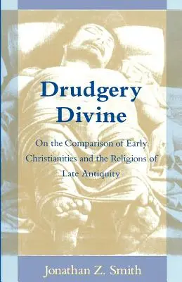 L'obbrobrio divino: Sul confronto tra le prime cristianità e le religioni della tarda antichità - Drudgery Divine: On the Comparison of Early Christianities and the Religions of Late Antiquity
