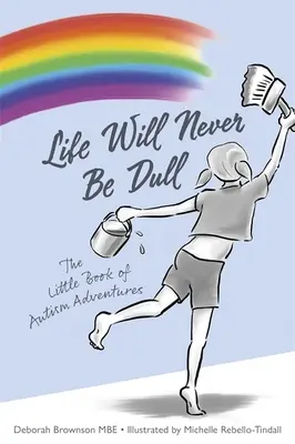 La vita non sarà mai noiosa: Il piccolo libro delle avventure dell'autismo - Life Will Never Be Dull: The Little Book of Autism Adventures