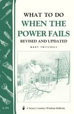 Cosa fare quando manca la corrente: Bollettino della saggezza contadina dello Storey A-191 - What to Do When the Power Fails: Storey's Country Wisdom Bulletin A-191