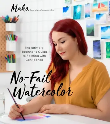 Acquerello senza errori: la guida definitiva per i principianti per dipingere con sicurezza - No-Fail Watercolor: The Ultimate Beginner's Guide to Painting with Confidence
