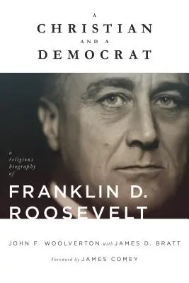 Un cristiano e un democratico: Una biografia religiosa di Franklin D. Roosevelt - A Christian and a Democrat: A Religious Biography of Franklin D. Roosevelt