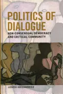 Politica del dialogo: Democrazia non consensuale e comunità critica - Politics of Dialogue: Non-Consensual Democracy and Critical Community