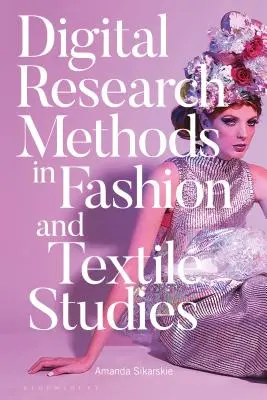 Metodi di ricerca digitale nella moda e negli studi tessili - Digital Research Methods in Fashion and Textile Studies
