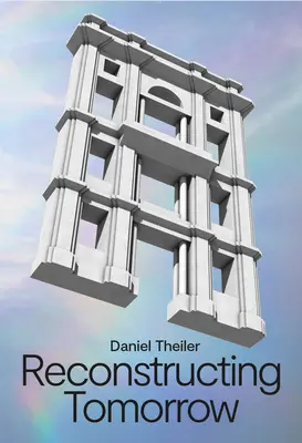 Daniel Theiler: Ricostruire il domani - Daniel Theiler: Reconstructing Tomorrow