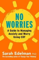 Niente preoccupazioni: Una guida per liberarsi dall'ansia e dalla preoccupazione con la CBT - No Worries: A Guide to Releasing Anxiety and Worry Using CBT