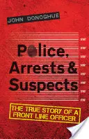 Polizia, arresti e sospetti: La vera storia di un agente in prima linea - Police, Arrests & Suspects: The True Story of a Front Line Officer