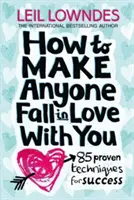 Come far innamorare chiunque di voi - 85 tecniche comprovate per il successo - How to Make Anyone Fall in Love With You - 85 Proven Techniques for Success