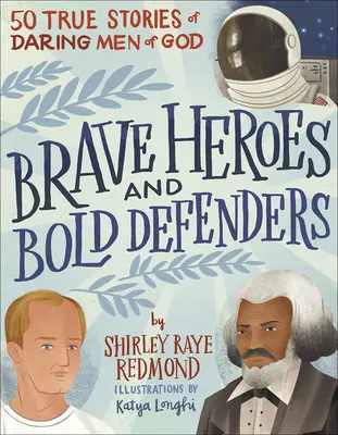 Eroi coraggiosi e difensori audaci: 50 storie vere di uomini di Dio coraggiosi - Brave Heroes and Bold Defenders: 50 True Stories of Daring Men of God