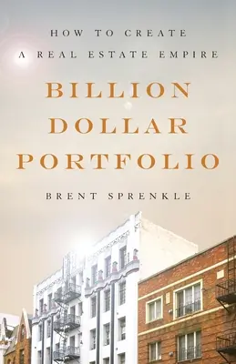 Portafoglio da un miliardo di dollari: Come creare un impero immobiliare - Billion Dollar Portfolio: How to Create a Real Estate Empire