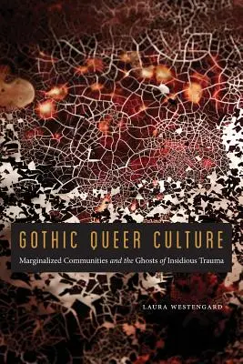 Cultura gotica queer: Comunità emarginate e fantasmi di traumi insidiosi - Gothic Queer Culture: Marginalized Communities and the Ghosts of Insidious Trauma