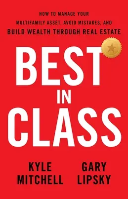 Il migliore della classe: Come gestire il patrimonio multifamiliare, evitare gli errori e costruire la ricchezza attraverso il settore immobiliare - Best In Class: How to Manage Your Multifamily Asset, Avoid Mistakes, and Build Wealth through Real Estate