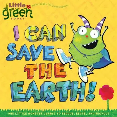 Posso salvare la Terra! Un piccolo mostro impara a ridurre, riutilizzare e riciclare - I Can Save the Earth!: One Little Monster Learns to Reduce, Reuse, and Recycle