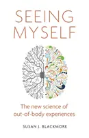 Vedere me stesso - Ciò che le esperienze extracorporee ci dicono sulla vita, la morte e la mente - Seeing Myself - What Out-of-body Experiences Tell Us About Life, Death and the Mind