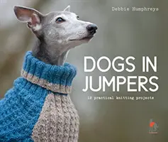 Cani in maglioni - 12 progetti pratici di lavoro a maglia - Dogs in Jumpers - 12 practical knitting projects