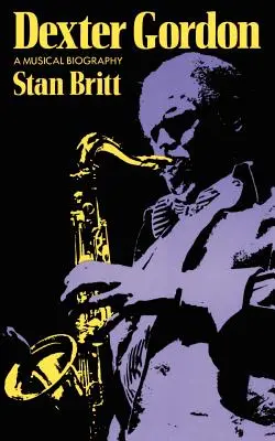 Dexter Gordon: Una biografia musicale - Dexter Gordon: A Musical Biography