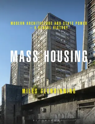 Abitazioni di massa: Architettura moderna e potere statale - Una storia globale - Mass Housing: Modern Architecture and State Power - A Global History