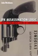 Logica dell'assassinio JFK: Come ragionare sulle affermazioni di cospirazione - JFK Assassination Logic: How to Think about Claims of Conspiracy