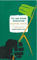 La rivoluzione di una sola fonte: Introduzione all'agricoltura naturale - The One-Straw Revolution: An Introduction to Natural Farming