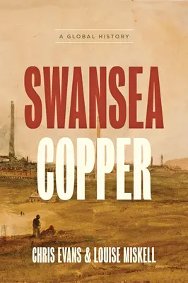Il rame di Swansea: Una storia globale - Swansea Copper: A Global History