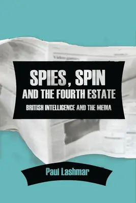 Spie, spin e quarto potere: I servizi segreti britannici e i media - Spies, Spin and the Fourth Estate: British Intelligence and the Media