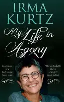 La mia vita in agonia: Confessioni di una zia professionista dell'agonia - My Life in Agony: Confessions of a Professional Agony Aunt