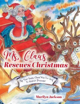 La signora Claus salva il Natale: L'anno in cui Babbo Natale era troppo malato per consegnare i regali! - Ms. Claus Rescues Christmas: The Year Santa Claus Was Too Sick To Deliver Presents!