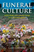 Cultura funeraria: Aids, lavoro e cambiamento culturale in un regno africano - Funeral Culture: Aids, Work, and Cultural Change in an African Kingdom