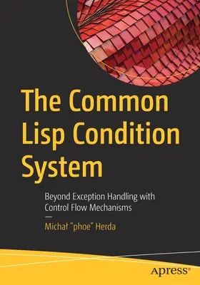 Il sistema di condizioni del LISP comune: Oltre la gestione delle eccezioni con i meccanismi del flusso di controllo - The Common LISP Condition System: Beyond Exception Handling with Control Flow Mechanisms