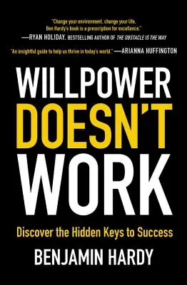 La forza di volontà non funziona: Scopri le chiavi nascoste del successo - Willpower Doesn't Work: Discover the Hidden Keys to Success