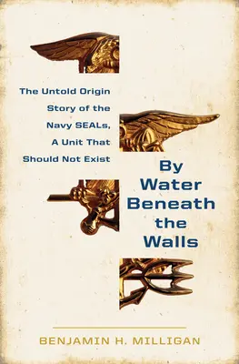 Con l'acqua sotto i muri: L'ascesa dei Navy Seals - By Water Beneath the Walls: The Rise of the Navy Seals
