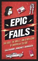 Fallimenti epici: La Edsel, la triglia e altre icone della cultura impopolare - Epic Fails: The Edsel, the Mullet, and Other Icons of Unpopular Culture