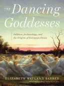 Le dee danzanti: Folklore, archeologia e le origini della danza europea - The Dancing Goddesses: Folklore, Archaeology, and the Origins of European Dance