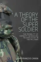 Una teoria del supersoldato: La moralità delle tecnologie di aumento delle capacità nell'esercito - A theory of the super soldier: The morality of capacity-increasing technologies in the military