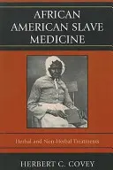 Medicina degli schiavi afroamericani: Trattamenti a base di erbe e non - African American Slave Medicine: Herbal and non-Herbal Treatments