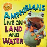 Nel regno animale: Gli anfibi vivono sulla terra e nell'acqua - In the Animal Kingdom: Amphibians Live on Land and in Water