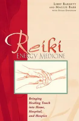 Medicina energetica del reiki: Portare il tocco curativo in casa, in ospedale e in ospizio - Reiki Energy Medicine: Bringing Healing Touch Into Home, Hospital, and Hospice