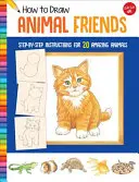 Come disegnare gli amici animali: Istruzioni passo-passo per 20 animali fantastici - How to Draw Animal Friends: Step-By-Step Instructions for 20 Amazing Animals