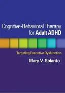 Terapia cognitivo-comportamentale per l'ADHD dell'adulto: Obiettivo: la disfunzione esecutiva - Cognitive-Behavioral Therapy for Adult ADHD: Targeting Executive Dysfunction