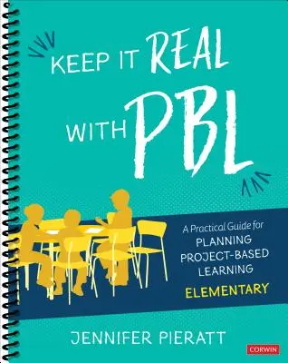 Keep It Real with Pbl, Elementary: Guida pratica per la pianificazione dell'apprendimento basato su progetti. - Keep It Real with Pbl, Elementary: A Practical Guide for Planning Project-Based Learning