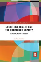 Sociologia, salute e società fratturata: Un resoconto critico e realista - Sociology, Health and the Fractured Society: A Critical Realist Account
