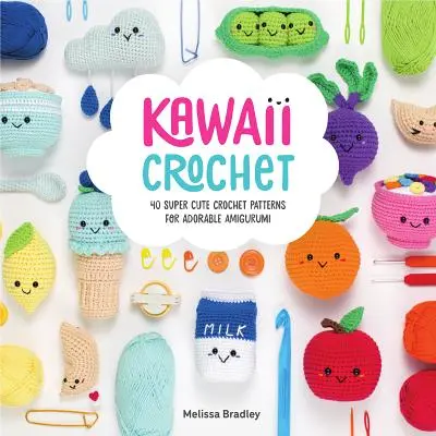 Kawaii Crochet: 40 schemi all'uncinetto super carini per adorabili amigurumi - Kawaii Crochet: 40 Super Cute Crochet Patterns for Adorable Amigurumi