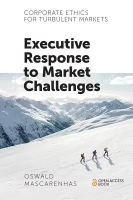 Etica aziendale per mercati turbolenti: La risposta dei dirigenti alle sfide del mercato - Corporate Ethics for Turbulent Markets: Executive Response to Market Challenges