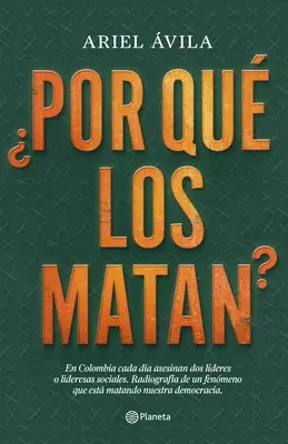 Por Qu Los Matan?: In Colombia Da Asesinan DOS Lderes O Lideres Sociales. La radigrafia di un fenomeno che sta colpendo la nostra democrazia - Por Qu Los Matan?: En Colombia Cada Da Asesinan DOS Lderes O Lideresas Sociales. Radigrafa de Un Fenomeno Que Est Matando Nuestra Dem