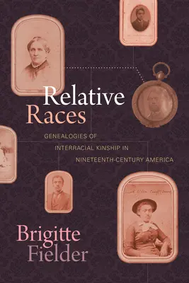 Razze relative: Genealogie della parentela interrazziale nell'America del XIX secolo - Relative Races: Genealogies of Interracial Kinship in Nineteenth-Century America