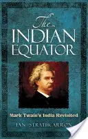 L'equatore indiano: L'India di Mark Twain rivisitata - The Indian Equator: Mark Twain's India Revisited