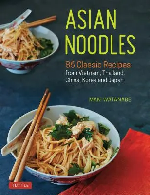 Tagliatelle asiatiche: 86 ricette classiche da Vietnam, Thailandia, Cina, Corea e Giappone - Asian Noodles: 86 Classic Recipes from Vietnam, Thailand, China, Korea and Japan