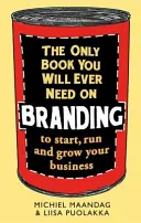 L'unico libro sul branding di cui avrete bisogno: Per avviare, gestire e far crescere la vostra azienda - The Only Book You Will Ever Need on Branding: To Start, Run and Grow Your Business