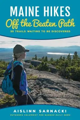 Escursioni nel Maine fuori dai sentieri battuti: 35 sentieri che aspettano di essere scoperti - Maine Hikes Off the Beaten Path: 35 Trails Waiting to Be Discovered